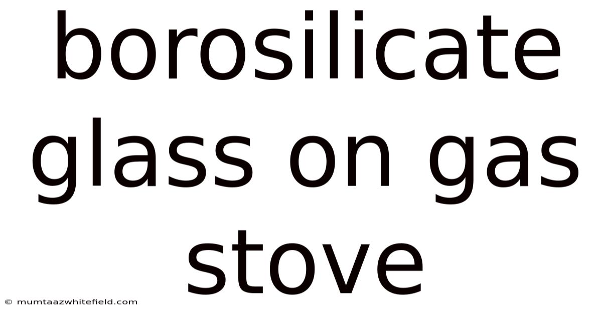 Borosilicate Glass On Gas Stove