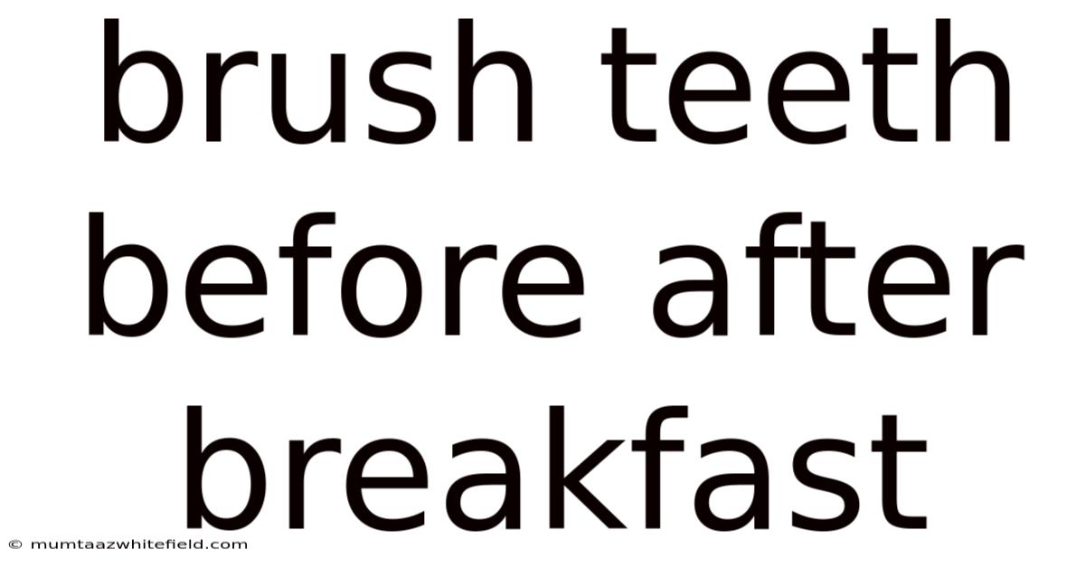 Brush Teeth Before After Breakfast