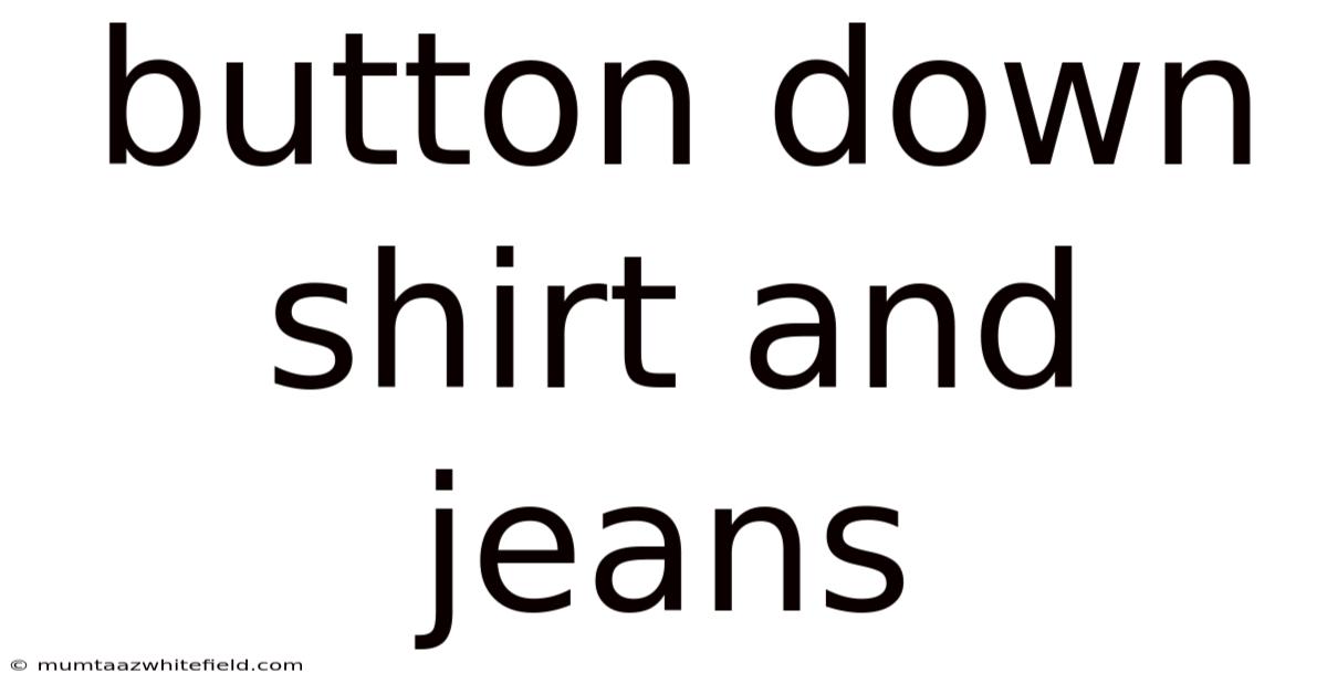 Button Down Shirt And Jeans