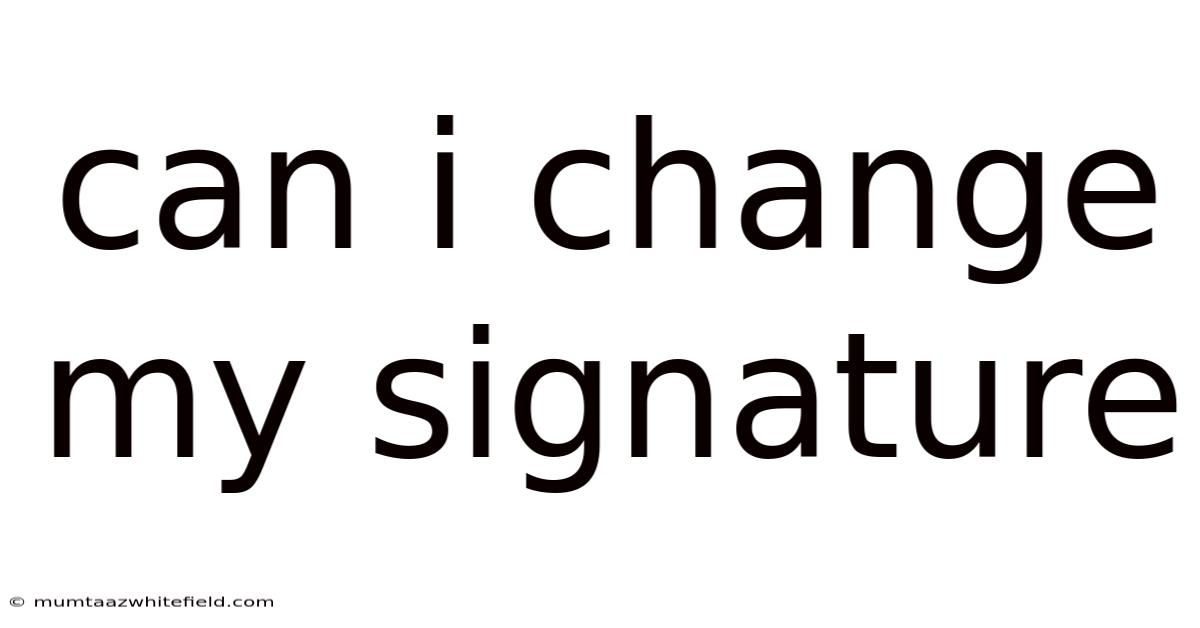 Can I Change My Signature