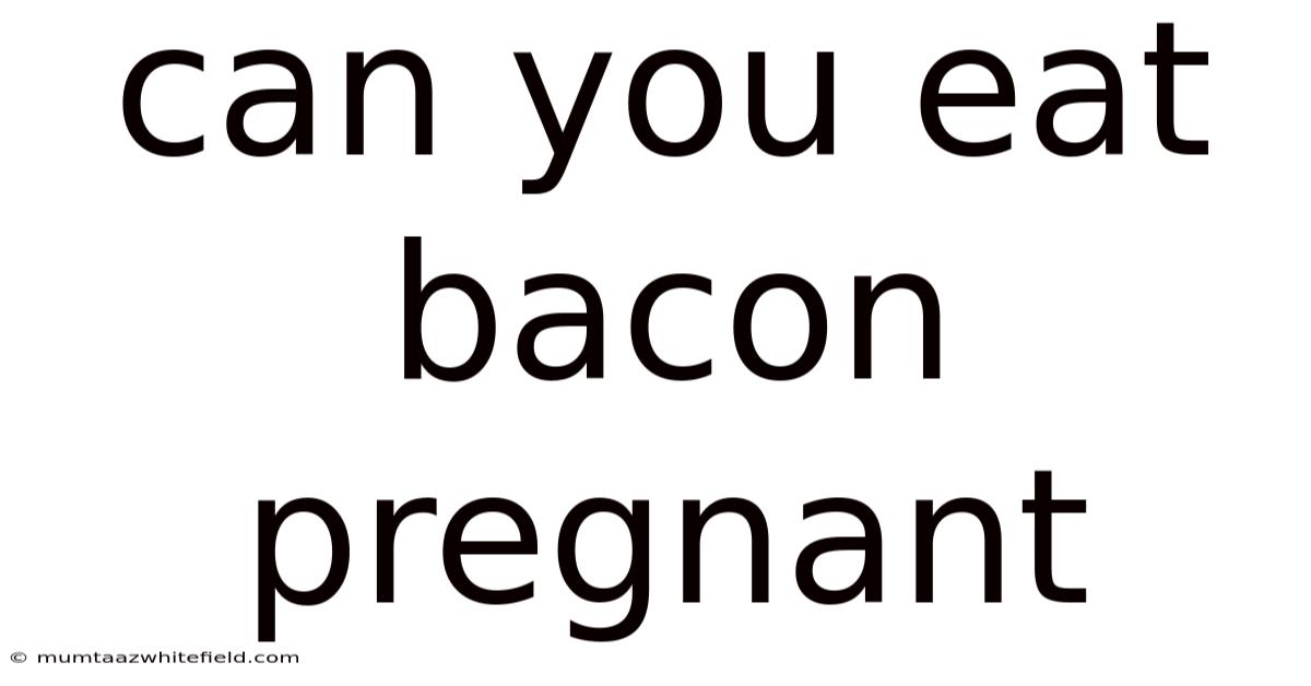 Can You Eat Bacon Pregnant