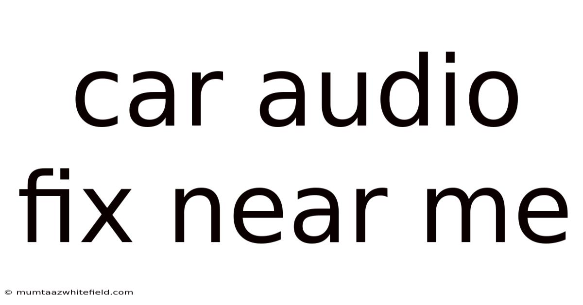Car Audio Fix Near Me