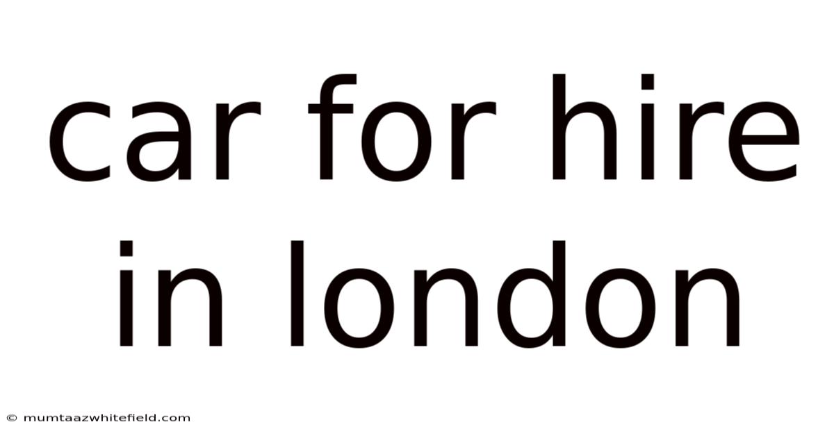 Car For Hire In London