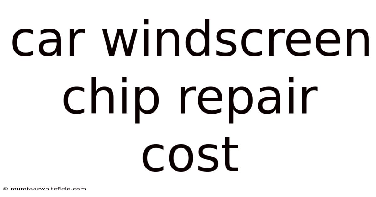 Car Windscreen Chip Repair Cost