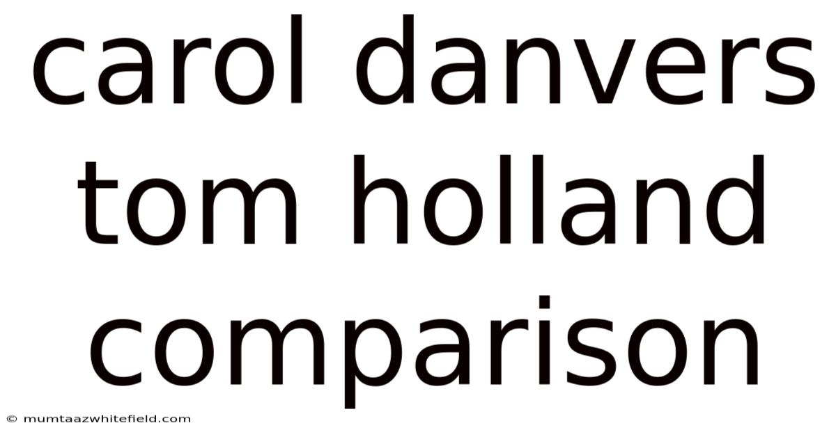Carol Danvers Tom Holland Comparison