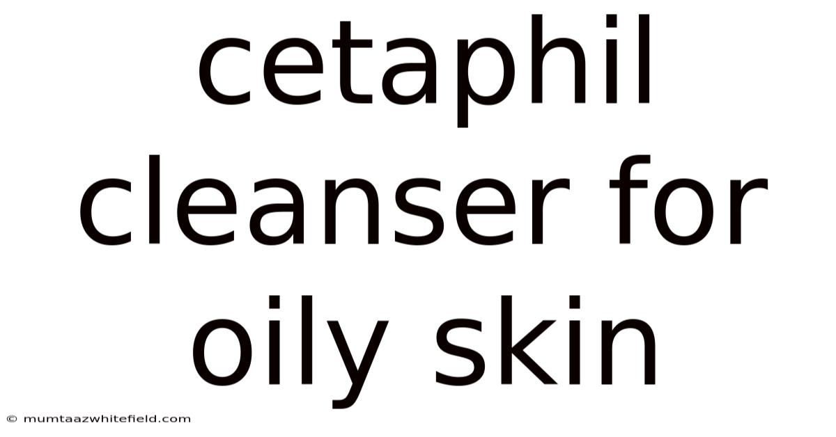 Cetaphil Cleanser For Oily Skin