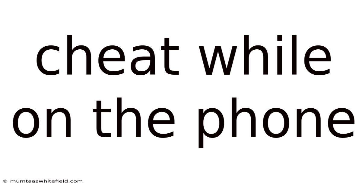 Cheat While On The Phone