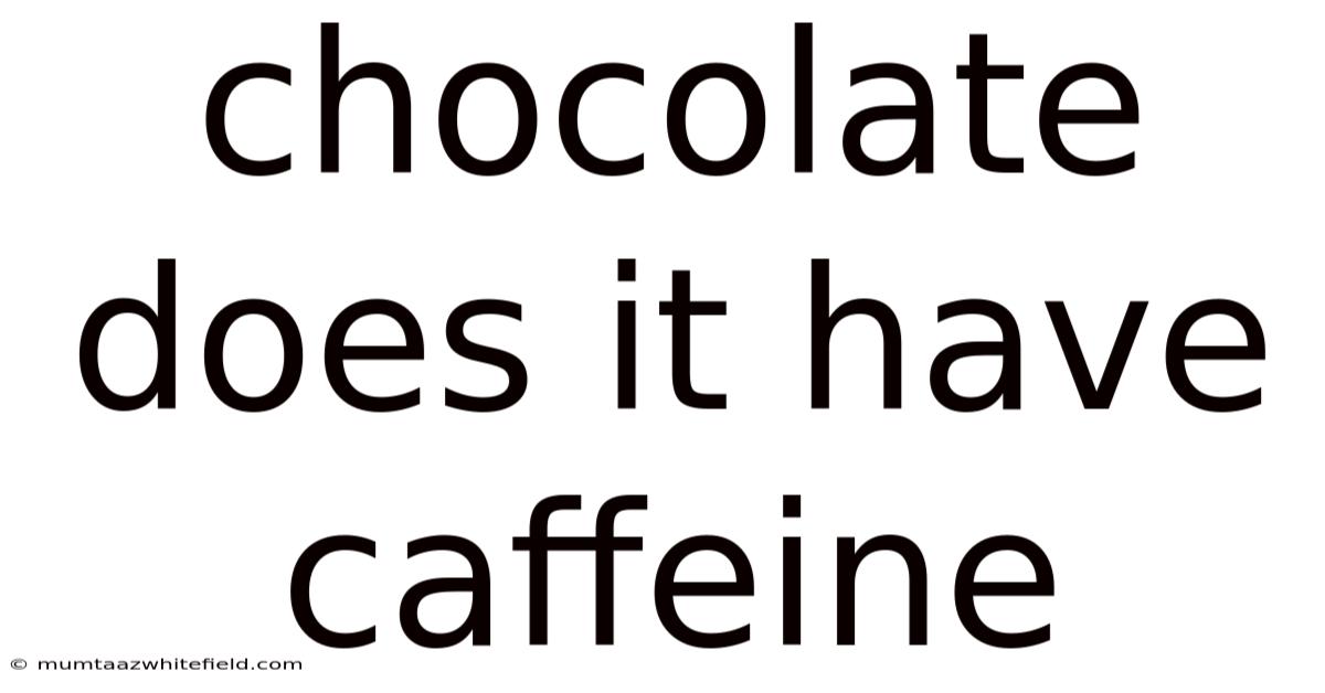 Chocolate Does It Have Caffeine