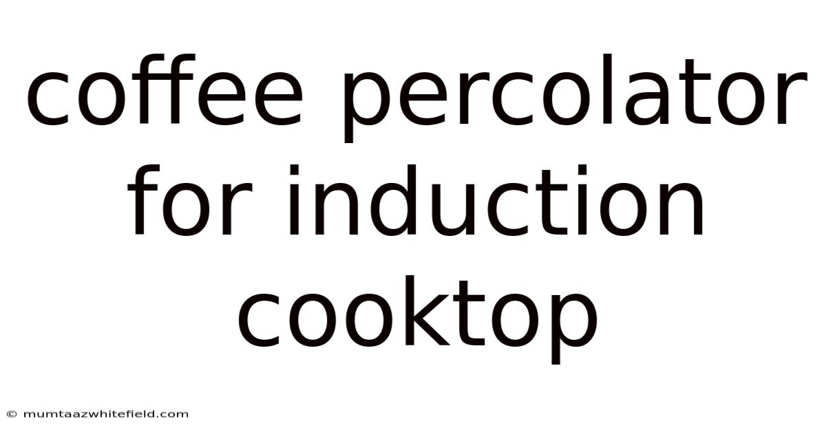 Coffee Percolator For Induction Cooktop