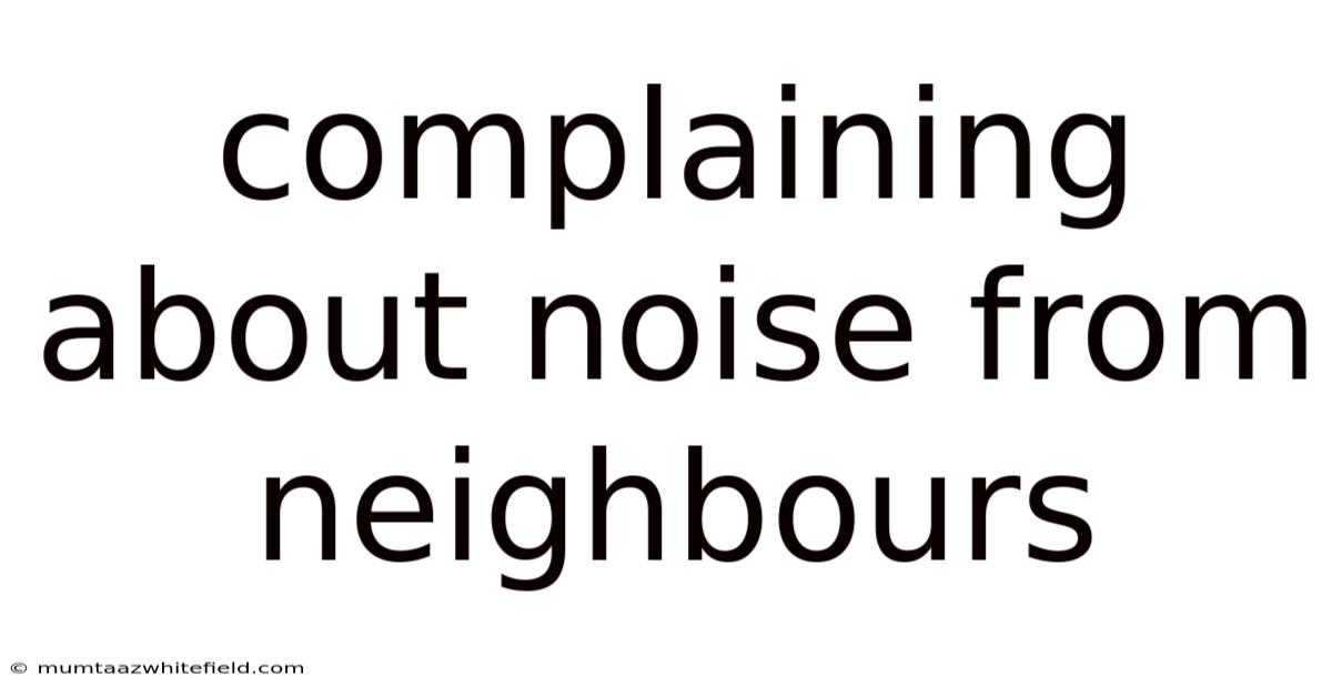 Complaining About Noise From Neighbours
