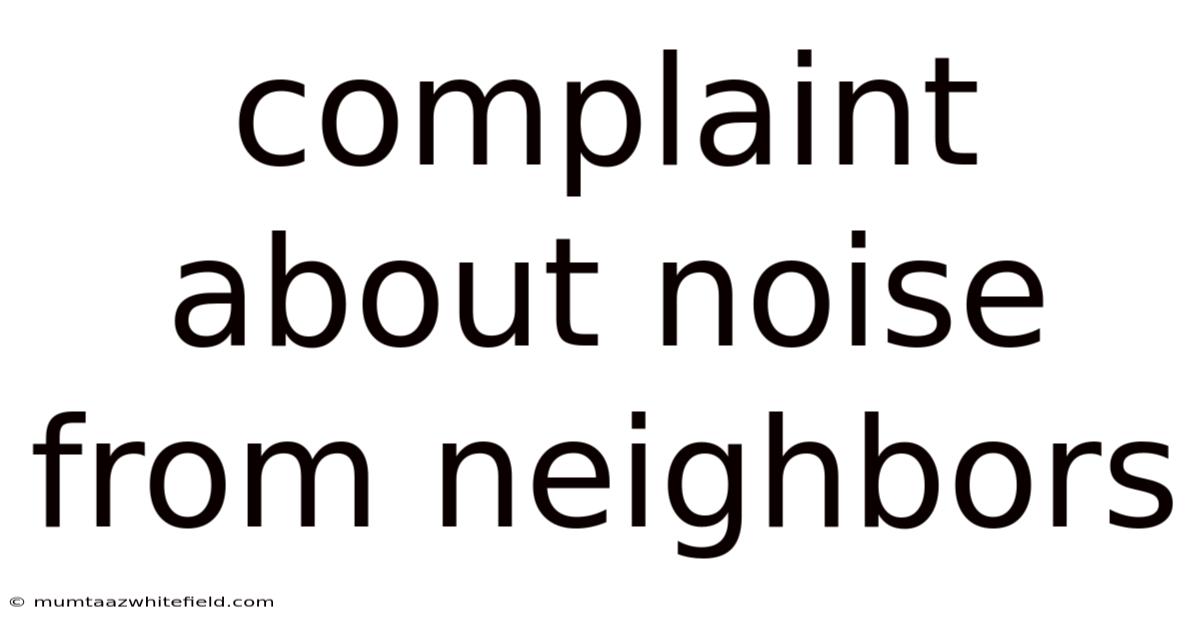Complaint About Noise From Neighbors