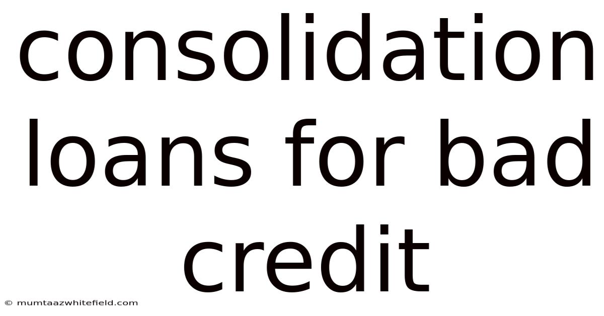 Consolidation Loans For Bad Credit