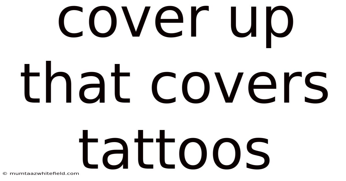 Cover Up That Covers Tattoos