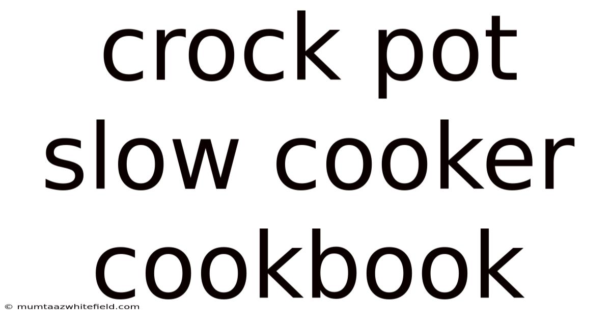 Crock Pot Slow Cooker Cookbook