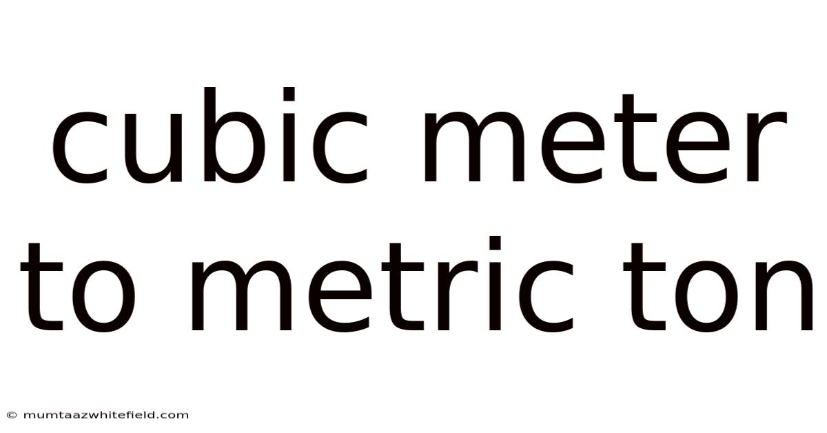 Cubic Meter To Metric Ton