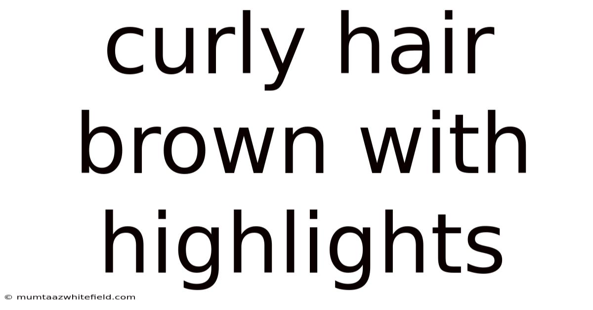 Curly Hair Brown With Highlights