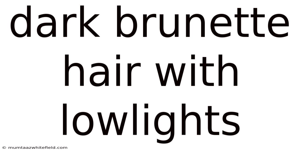 Dark Brunette Hair With Lowlights