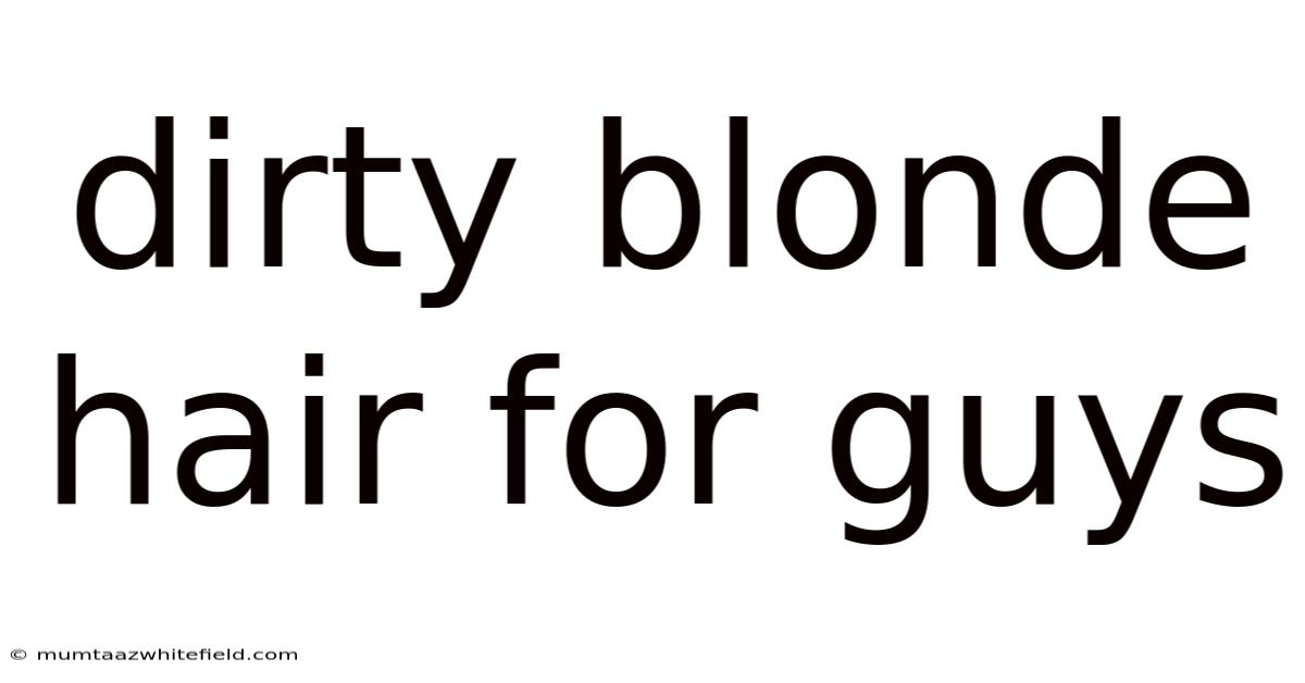 Dirty Blonde Hair For Guys