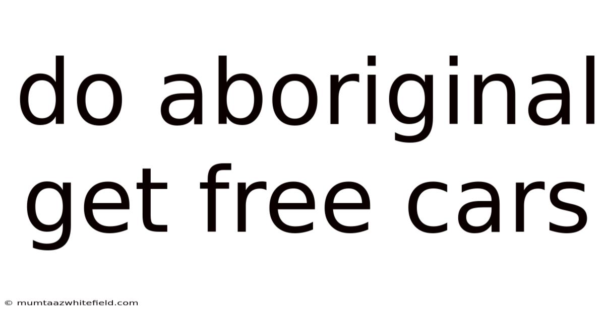 Do Aboriginal Get Free Cars