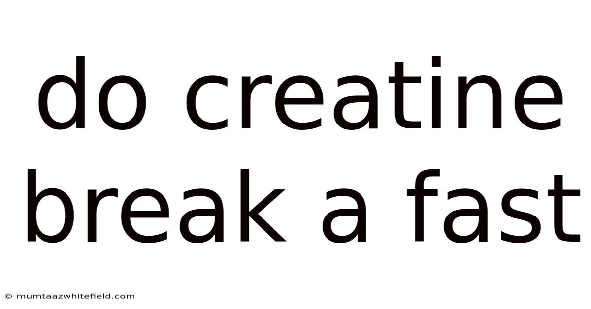 Do Creatine Break A Fast