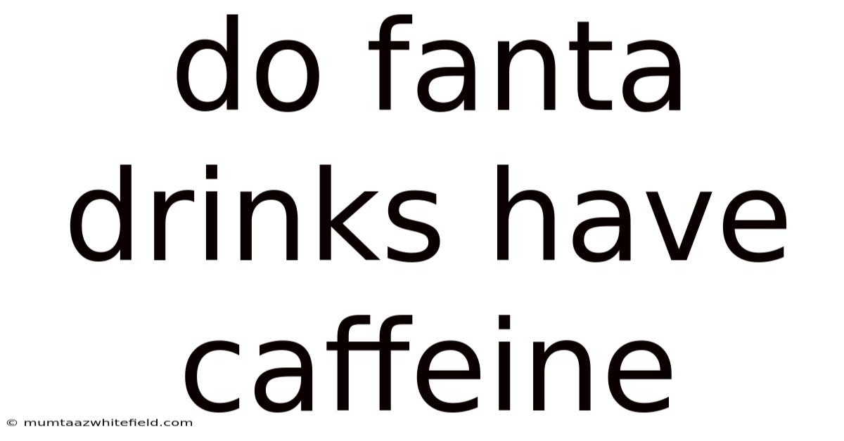Do Fanta Drinks Have Caffeine