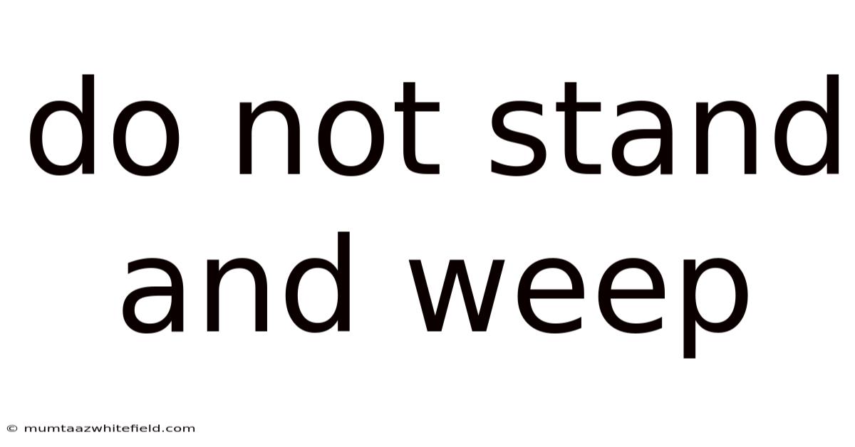Do Not Stand And Weep
