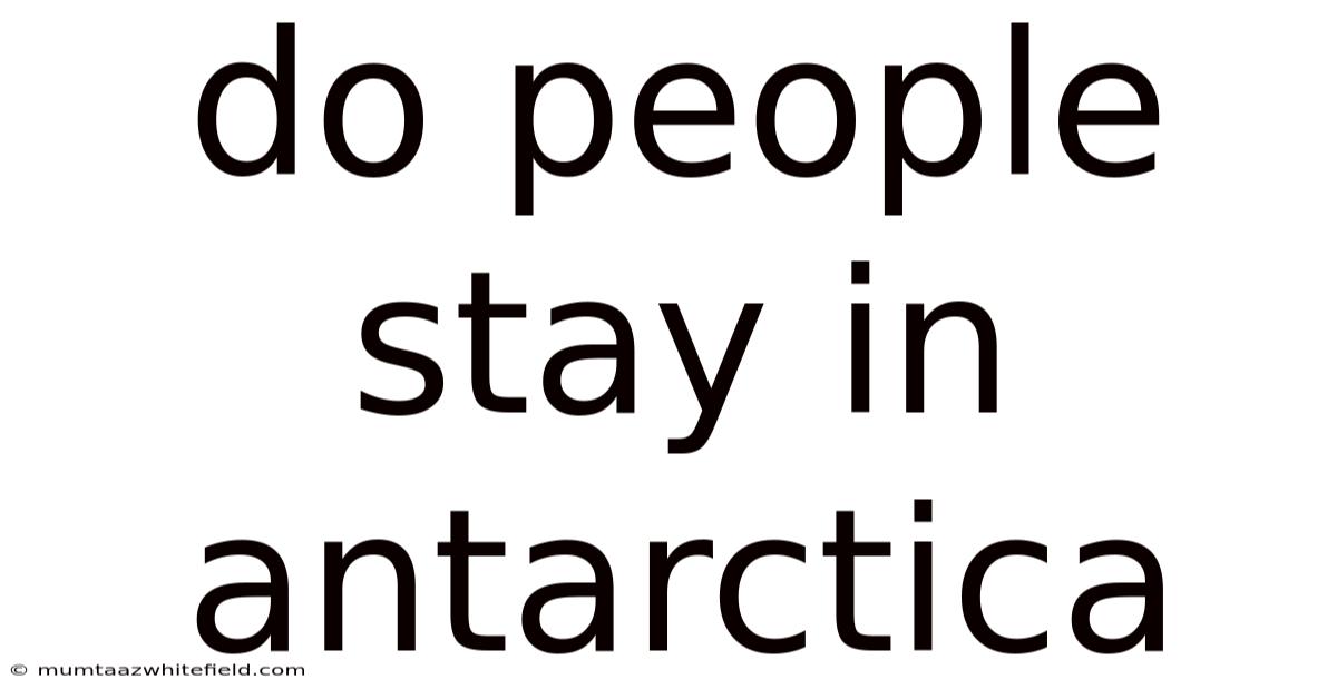 Do People Stay In Antarctica