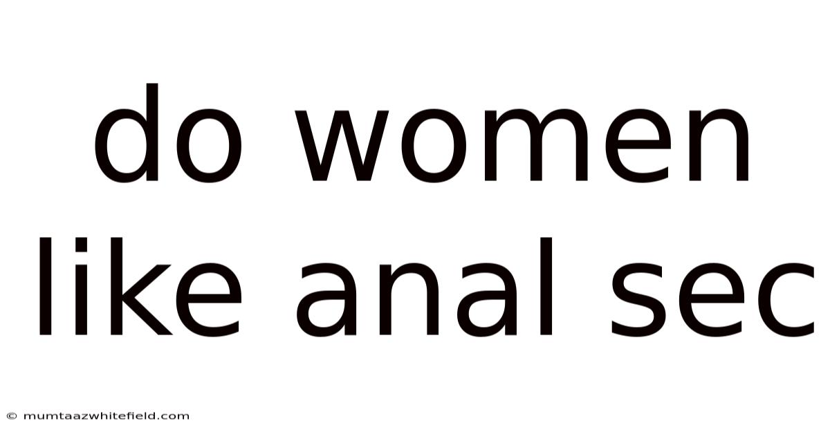 Do Women Like Anal Sec