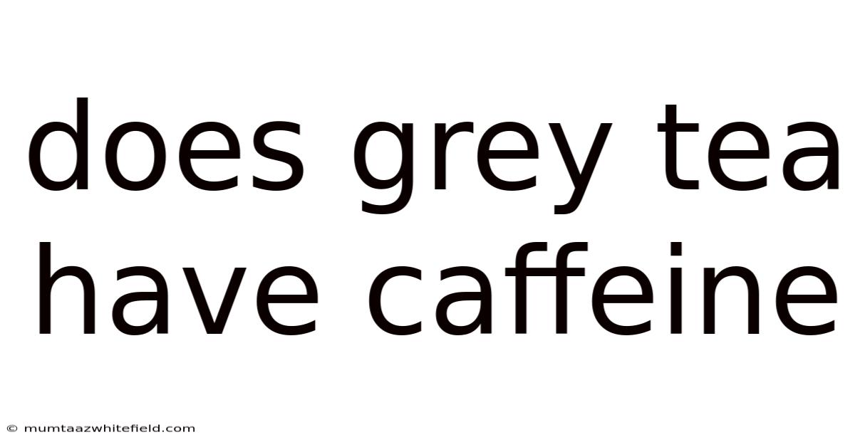 Does Grey Tea Have Caffeine