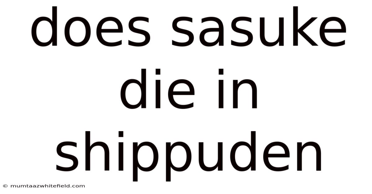Does Sasuke Die In Shippuden