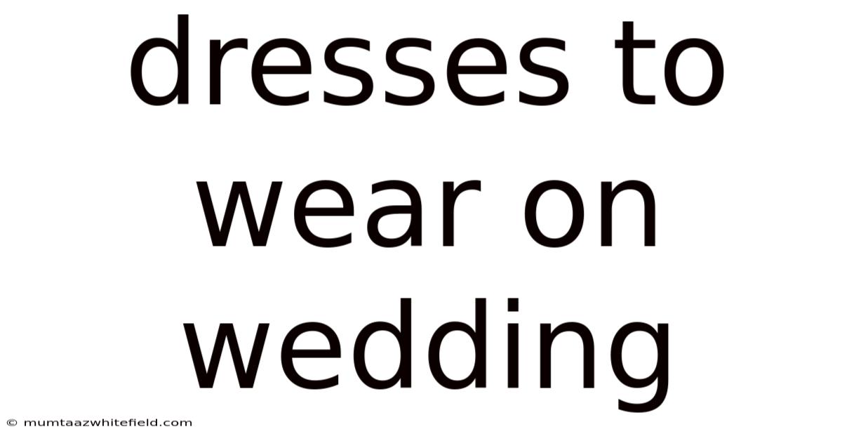 Dresses To Wear On Wedding