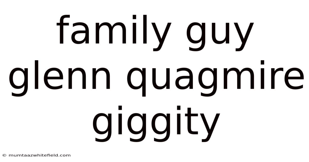Family Guy Glenn Quagmire Giggity