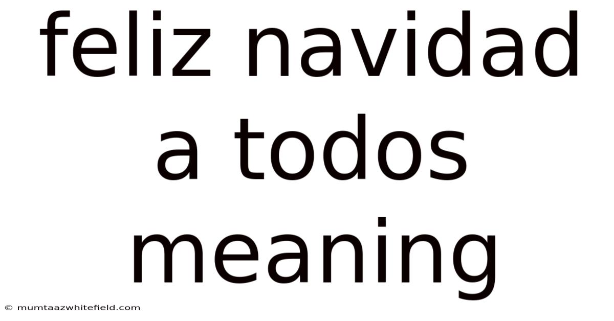 Feliz Navidad A Todos Meaning