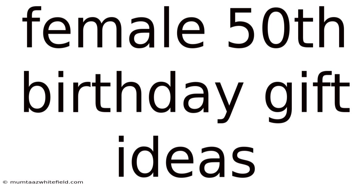 Female 50th Birthday Gift Ideas