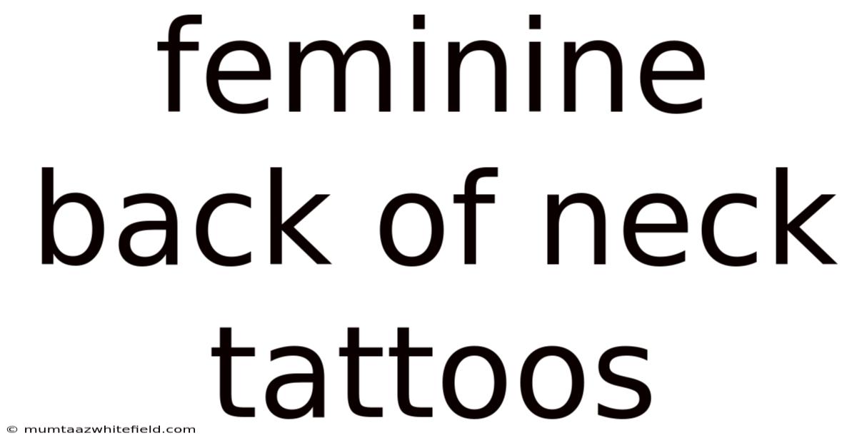Feminine Back Of Neck Tattoos