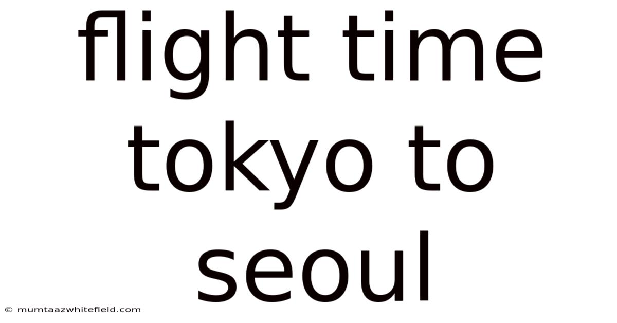 Flight Time Tokyo To Seoul