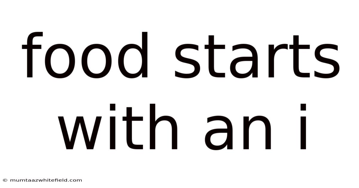 Food Starts With An I