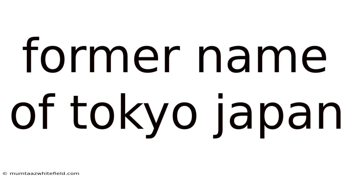 Former Name Of Tokyo Japan