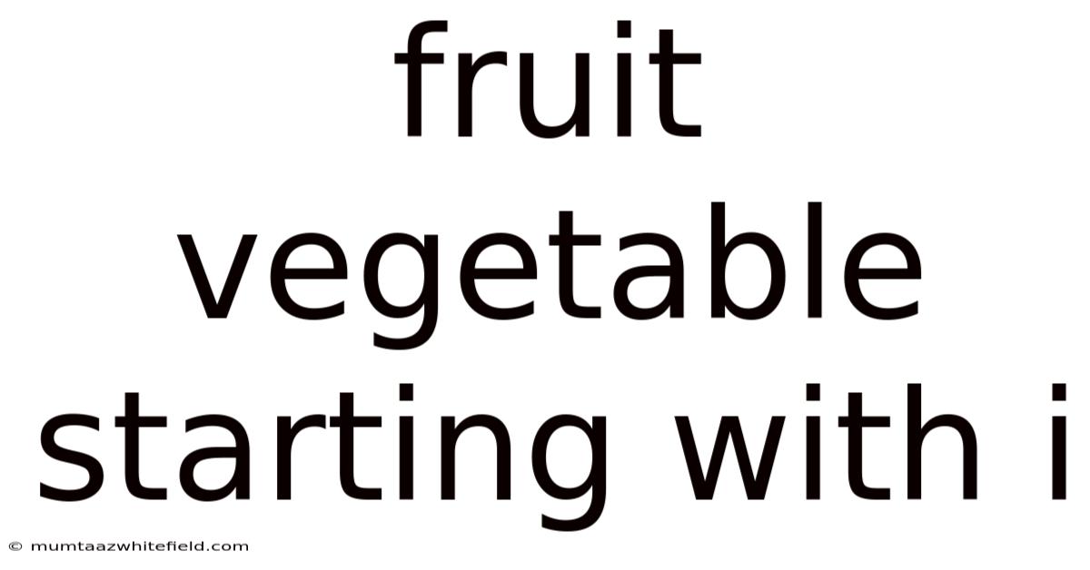 Fruit Vegetable Starting With I