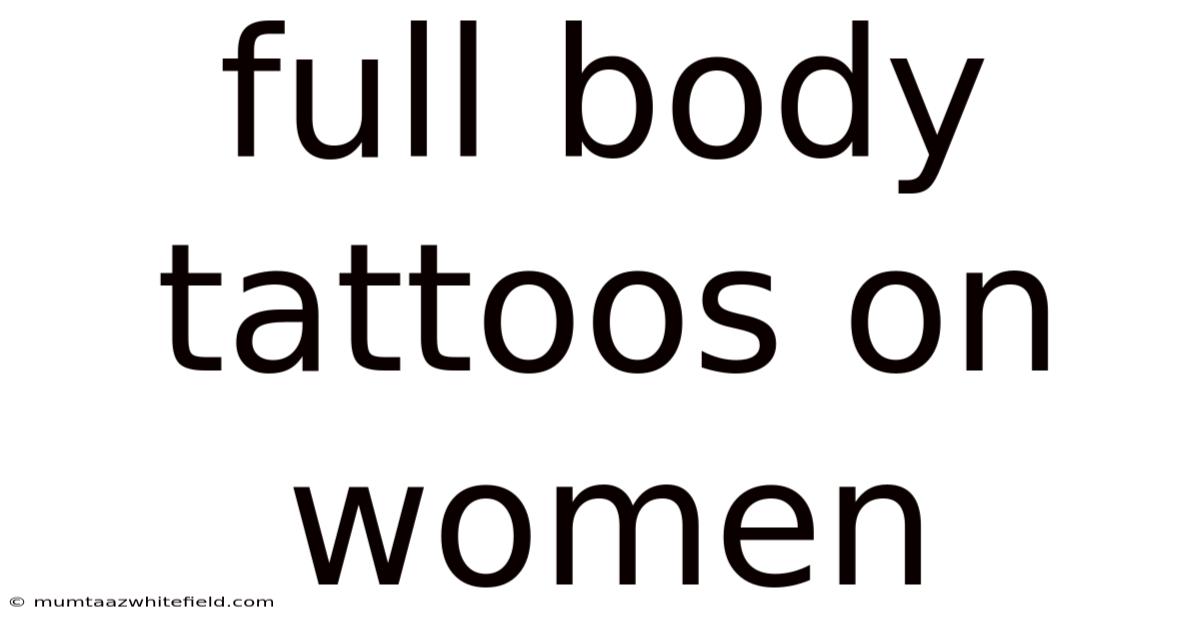 Full Body Tattoos On Women