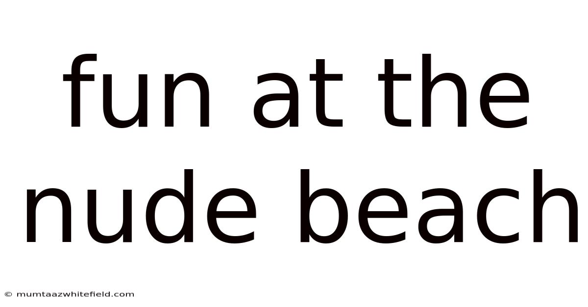 Fun At The Nude Beach