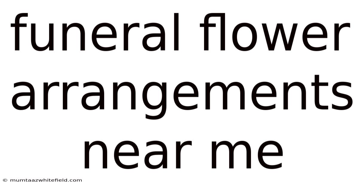 Funeral Flower Arrangements Near Me