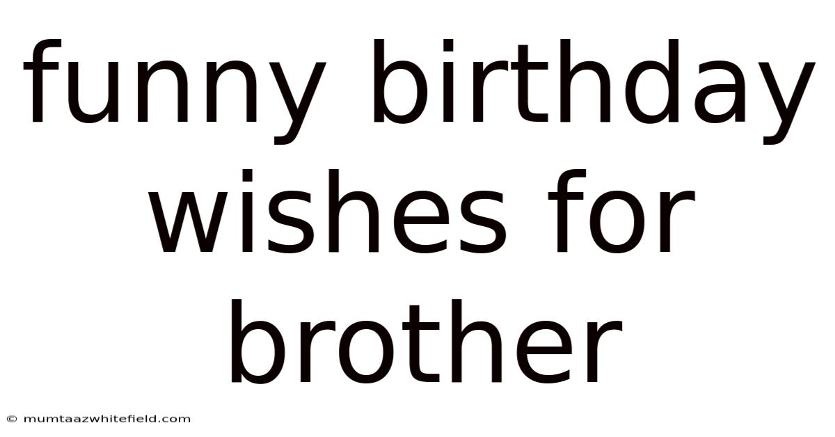 Funny Birthday Wishes For Brother