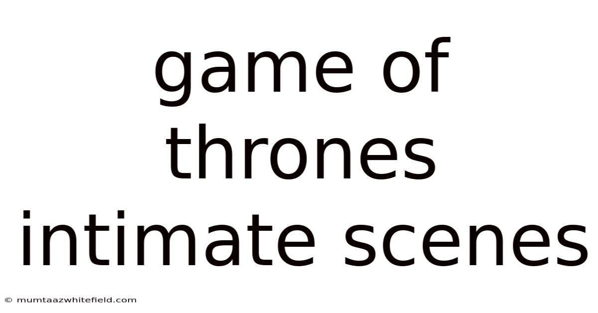 Game Of Thrones Intimate Scenes
