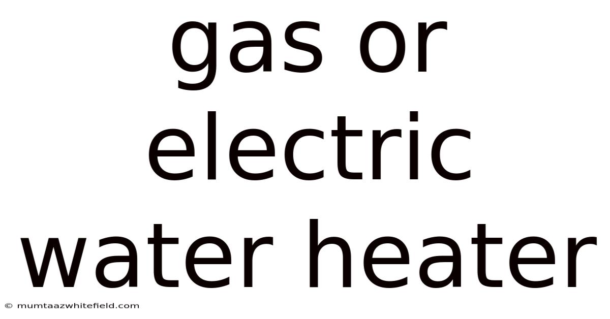 Gas Or Electric Water Heater