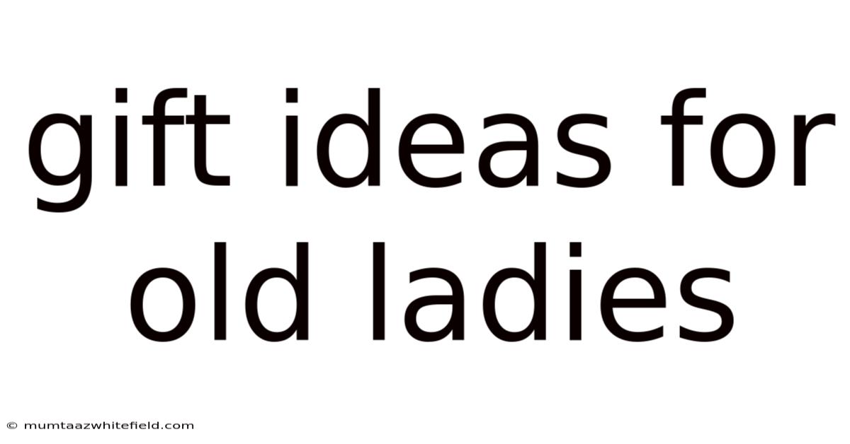 Gift Ideas For Old Ladies