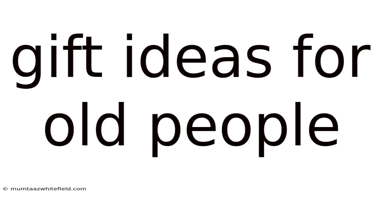 Gift Ideas For Old People