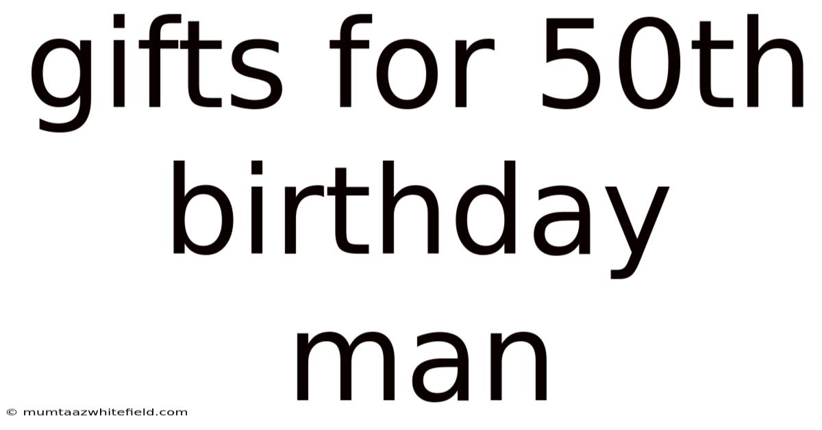 Gifts For 50th Birthday Man