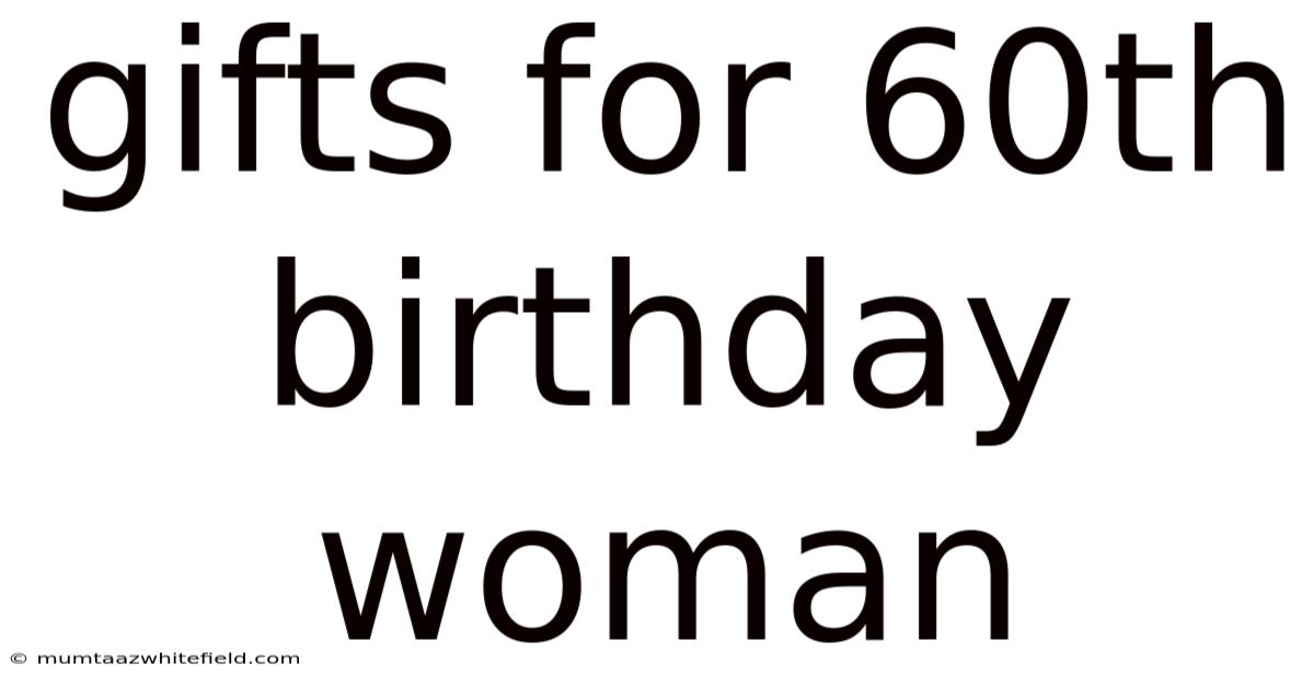 Gifts For 60th Birthday Woman