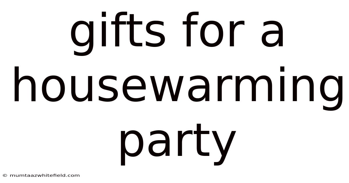 Gifts For A Housewarming Party